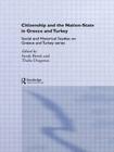 Citizenship and the Nation-State in Greece and Turkey: Social and Historical Studies on Greece and Turkey Series By Thalia Dragonas (Editor), Faruk Birtek (Editor) Cover Image