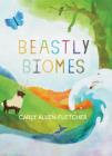 Beastly Biomes By Carly Allen-Fletcher, Carly Allen-Fletcher (Illustrator) Cover Image
