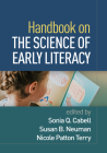 Handbook on the Science of Early Literacy By Sonia Q. Cabell, PhD (Editor), Susan B. Neuman, EdD (Editor), Nicole Patton Terry, PhD (Editor), David K. Dickinson, EdD (Foreword by) Cover Image