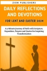 Daily Reflections and Devotions for Lent and Easter 2024: A 5-Minute Journey of Faith with Scripture, Exposition, Prayers and Quotes for Inspiring Tra By Zion Publishers Cover Image