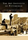 The Art Institute of Pittsburgh (Campus History) By Jacquelyn Felix Fisher, E. W. Goodman Cover Image