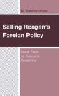 Selling Reagan's Foreign Policy: Going Public vs. Executive Bargaining Cover Image