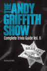 The Andy Griffith Show Complete Trivia Guide, Volume II By Natasha Dankovich, Michael Scott Gershe (Photographer), Greg Smrdel Cover Image