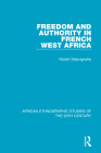 Freedom and Authority in French West Africa By Robert Delavignette Cover Image
