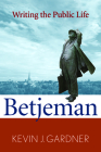 Betjeman: Writing the Public Life (Making of the Christian Imagination) By Kevin J. Gardner Cover Image