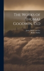 The Works of Thomas Goodwin, D.D By Robert Halley, James Nisbet and Co (Created by) Cover Image