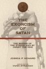 The Exorcism of Satan: The Binding of the Strong Man by Christ the King By Joshua P. Howard, Owen Strachan (Preface by) Cover Image