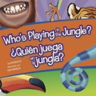 Who's Playing in the Jungle?/Quien Juega En La Jungla? By Flying Frog Cover Image