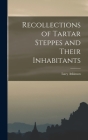 Recollections of Tartar Steppes and Their Inhabitants By Lucy Atkinson Cover Image