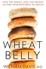 Wheat Belly: Lose the Wheat, Lose the Weight, and Find Your Path Back to Health By William Davis Cover Image