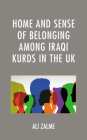 Home and Sense of Belonging Among Iraqi Kurds in the UK By Ali Zalme Cover Image