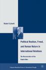 Political Realism, Freud, and Human Nature in International Relations: The Resurrection of the Realist Man (Palgrave MacMillan History of International Thought) By R. Schuett Cover Image