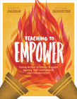 Teaching to Empower: Taking Action to Foster Student Agency, Self-Confidence, and Collaboration By Debbie Zacarian, Michael Silverstone Cover Image