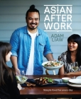 Asian After Work: Simple Food for Every Day By Adam Liaw Cover Image