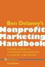 Ben Delaney's Nonprofit Marketing Handbook, Second Edition: A hands-on guide to marketing & communications in nonprofit organizations Cover Image