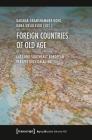 Foreign Countries of Old Age: East and Southeast European Perspectives on Aging (Aging Studies) By Dagmar Gramshammer-Hohl (Editor), Oana Ursulesku (Editor) Cover Image