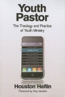Youth Pastor: The Theology and Practice of Youth Ministry By Houston Heflin Cover Image