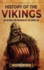 History of the Vikings: An Enthralling Overview of the Viking Age By Billy Wellman Cover Image