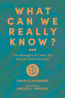 What Can We Really Know?: The Strengths and Limits of Human Understanding By Dr. David R. Andersen , Dr. Angus J.L. Menuge (Foreword by) Cover Image