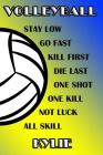 Volleyball Stay Low Go Fast Kill First Die Last One Shot One Kill Not Luck All Skill Kylie: College Ruled Composition Book Blue and Yellow School Colo Cover Image