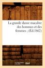 La Grande Danse Macabre Des Hommes Et Des Femmes (Éd.1862) (Litterature) By Sans Auteur Cover Image