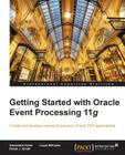 Getting Started with Oracle Event Processing 11g Cover Image