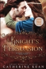 A Knight's Persuasion: Large Print: Knight's Series Book 4 By Catherine Kean Cover Image