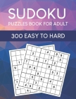 Sudoku Puzzles Book for Adult: 300 Easy to Hard Sudoku Puzzles with Solutions Cover Image