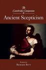 The Cambridge Companion to Ancient Scepticism (Cambridge Companions to Philosophy) By Richard Bett (Editor) Cover Image