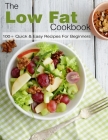The Low Fat Cookbook: 100+ Quick & Easy Recipes For beginners By Robyn Hodges Cover Image