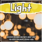 Light: Discover Pictures and Facts About Light For Kids! A Children's Science Book By Bold Kids Cover Image