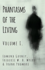 Phantasms of the Living - Volume I. By Edmund Gurney, Frederic W. H. Myers, Frank Podmore Cover Image