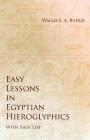 Easy Lessons in Egyptian Hieroglyphics with Sign List By Wallis E. a. Budge Cover Image
