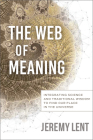 The Web of Meaning: Integrating Science and Traditional Wisdom to Find Our Place in the Universe Cover Image