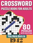You Were Born In 1942: Crossword Puzzle Book For Adults: 80 Large Print Challenging Crossword Puzzles Book With Solutions For Adults Seniors Cover Image