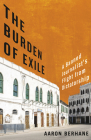 The Burden of Exile: A Banned Journalist's Flight from Dictatorship By Aaron Berhane, Brendan de Caires (Foreword by) Cover Image