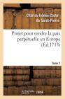 Projet Pour Rendre La Paix Perpétuelle En Europe. Tome 1 (Éd.1713) (Religion) Cover Image