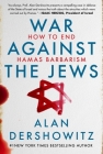 War Against the Jews: How to End Hamas Barbarism Cover Image