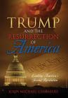 Trump and the Resurrection of America: Leading America's Second Revolution Cover Image