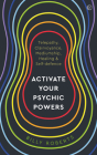 Activate Your Psychic Powers: Telepathy, Clairvoyance, Mediumship, Healing & Self-defence By Billy Roberts Cover Image