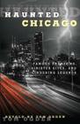 Haunted Chicago: Famous Phantoms, Sinister Sites, and Lingering Legends By Tom Ogden Cover Image