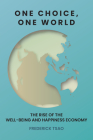 One Choice, One World: The Rise of the Well-Being and Happiness Economy By Frederick Tsao Cover Image