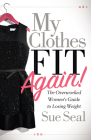 My Clothes Fit Again!: The Overworked Women's Guide to Losing Weight By Sue Seal Cover Image