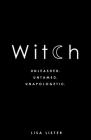 Witch: Unleashed. Untamed. Unapologetic. By Lisa Lister Cover Image