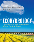 Ecohydrology: Dynamics of Life and Water in the Critical Zone By Amilcare Porporato, Jun Yin Cover Image
