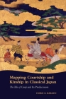 Mapping Courtship and Kinship in Classical Japan: The Tale of Genji and Its Predecessors Cover Image