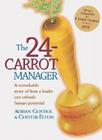 The 24-Carrot Manager a Story of How a Great Leader Can Unleash Human Potential By Adrian Gostick, Chester Elton Cover Image
