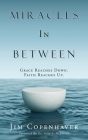 Miracles In Between: Grace Reaches Down. Faith Reaches Up. By Jim Copenhaver Cover Image
