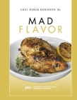 Mad Flavor: Mad Flavor: 100+ Recipes To Spice Up Your Everyday Cooking By Chef Derek Robinson, Jr. Cover Image