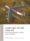 Operation Chrome Dome 1960–68: The B-52s' high-stakes Cold War nuclear operation (Air Campaign #46) By Peter E. Davies, Adam Tooby (Illustrator) Cover Image